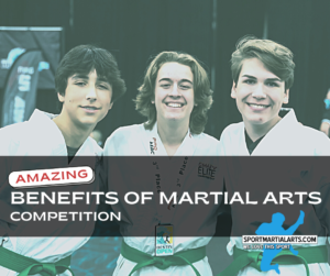 Amazing Benefits of Martial Arts Competition